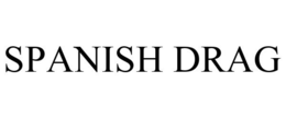SPANISH DRAG trademark