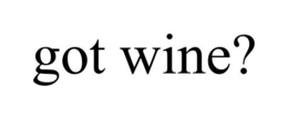 GOT WINE? trademark