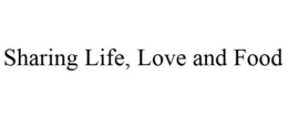SHARING LIFE, LOVE AND FOOD trademark