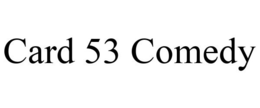 CARD 53 COMEDY trademark