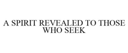 A SPIRIT REVEALED TO THOSE WHO SEEK trademark