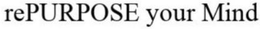 REPURPOSE YOUR MIND trademark
