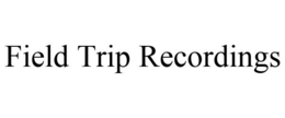 FIELD TRIP RECORDINGS trademark