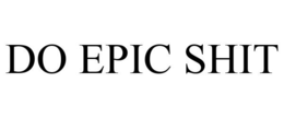 DO EPIC SHIT trademark