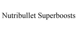 NUTRIBULLET SUPERBOOSTS trademark