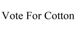 VOTE FOR COTTON trademark