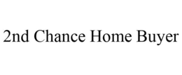 2ND CHANCE HOME BUYER trademark