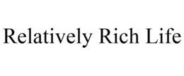 RELATIVELY RICH LIFE trademark