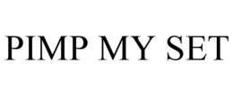 PIMP MY SET trademark