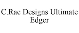 C.RAE DESIGNS ULTIMATE EDGER trademark