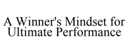 A WINNER'S MINDSET FOR ULTIMATE PERFORMANCE trademark