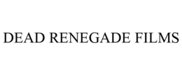DEAD RENEGADE FILMS trademark