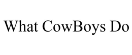 WHAT COWBOYS DO trademark