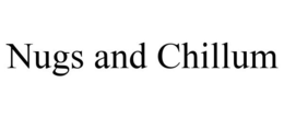 NUGS AND CHILLUM trademark