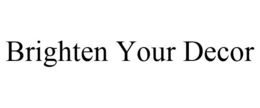 BRIGHTEN YOUR DECOR trademark