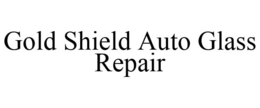 GOLD SHIELD AUTO GLASS REPAIR trademark