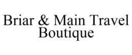 BRIAR & MAIN TRAVEL BOUTIQUE trademark