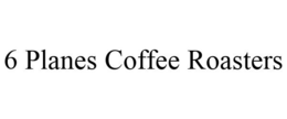 6 PLANES COFFEE ROASTERS trademark