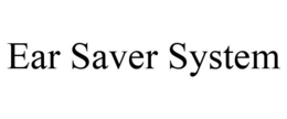 EAR SAVER SYSTEM trademark