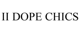 II DOPE CHICS trademark