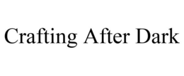 CRAFTING AFTER DARK trademark