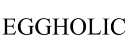 EGGHOLIC trademark