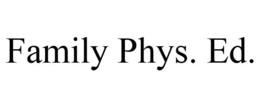 FAMILY PHYS. ED. trademark