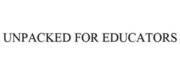 UNPACKED FOR EDUCATORS trademark