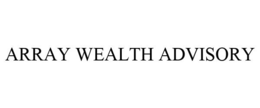 ARRAY WEALTH ADVISORY trademark