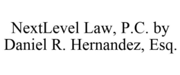 NEXTLEVEL LAW, P.C. BY DANIEL R. HERNANDEZ, ESQ. trademark