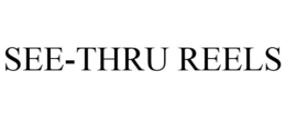 SEE-THRU REELS trademark