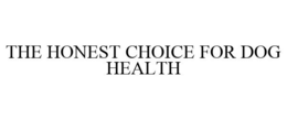 THE HONEST CHOICE FOR DOG HEALTH trademark