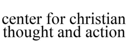 CENTER FOR CHRISTIAN THOUGHT AND ACTION trademark