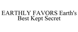 EARTHLY FAVORS EARTH'S BEST KEPT SECRET trademark