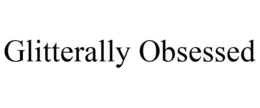 GLITTERALLY OBSESSED trademark
