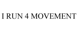 I RUN 4 MOVEMENT trademark