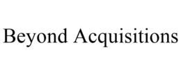 BEYOND ACQUISITIONS trademark