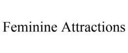FEMININE ATTRACTIONS trademark