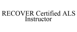 RECOVER CERTIFIED ALS INSTRUCTOR trademark