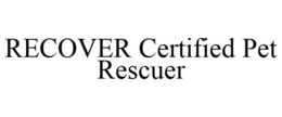 RECOVER CERTIFIED PET RESCUER trademark