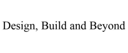 DESIGN, BUILD AND BEYOND trademark