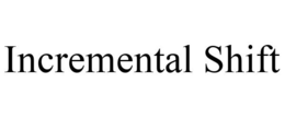 INCREMENTAL SHIFT trademark
