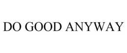 DO GOOD ANYWAY trademark
