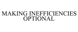 MAKING INEFFICIENCIES OPTIONAL trademark