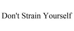 DON'T STRAIN YOURSELF trademark
