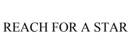 REACH FOR A STAR trademark