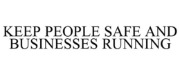 KEEP PEOPLE SAFE AND BUSINESSES RUNNING trademark