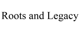 ROOTS AND LEGACY trademark