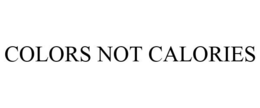 COLORS NOT CALORIES trademark