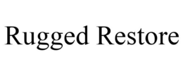 RUGGED RESTORE trademark